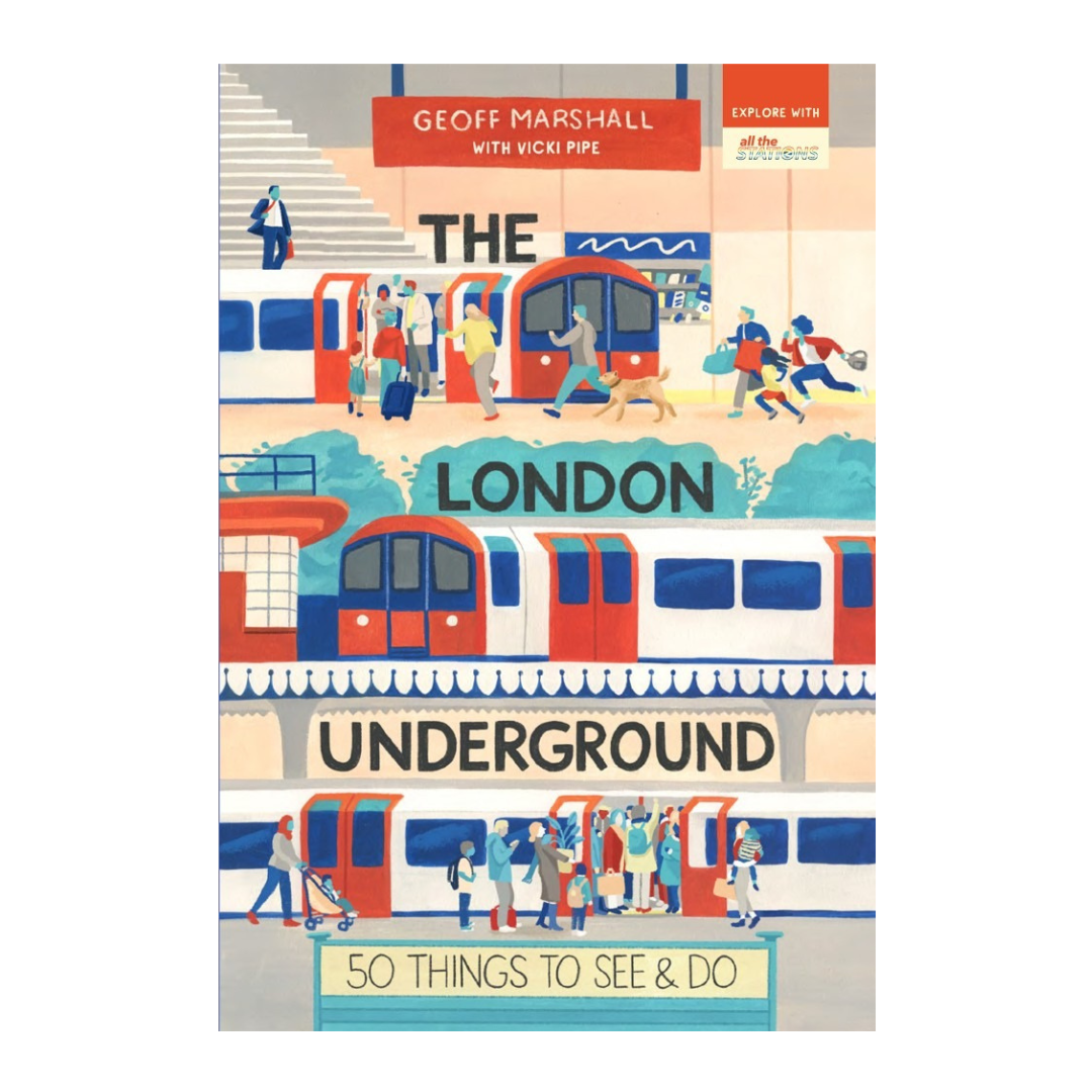 The London Underground: 50 Things To See &amp; Do