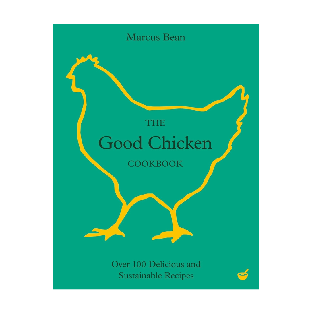 The Good Chicken Cookbook - Over 100 Delcious & Sustainable Recipes