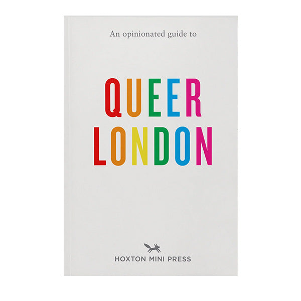 An Opinionated Guide To Queer London