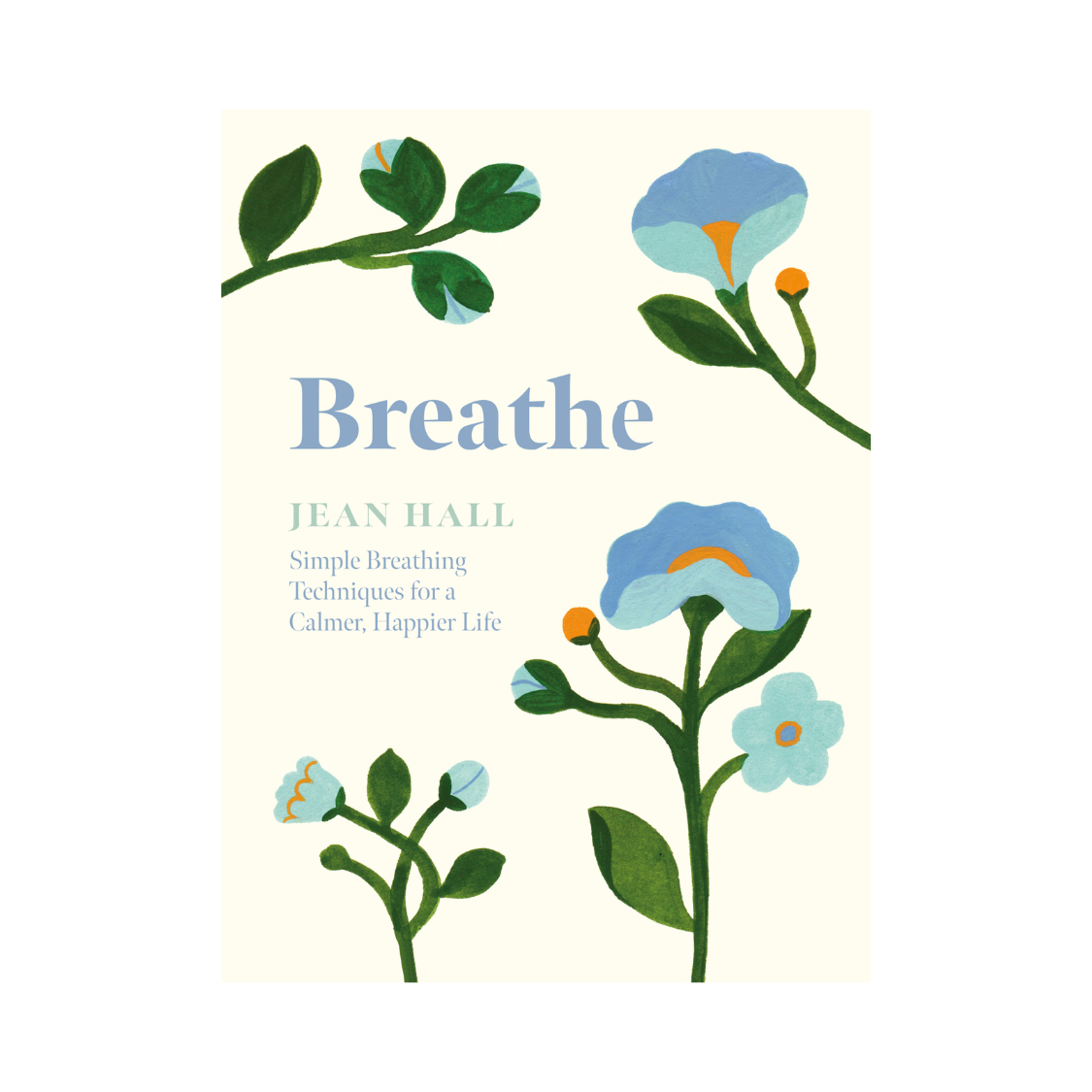 Breathe: Simple Techniques For A Calmer, Happier Life