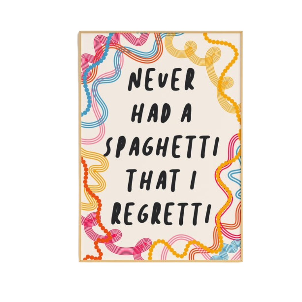 Never Had A Spaghetti That I Regretti Unframed Print