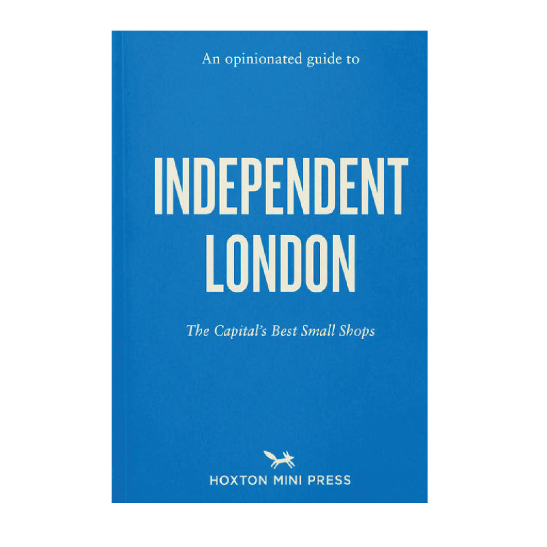 An Opinionated Guide To Independent London